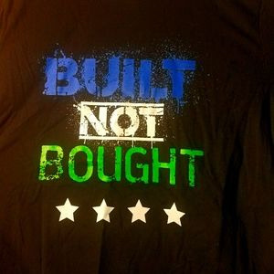 Built Not Bought T shirt